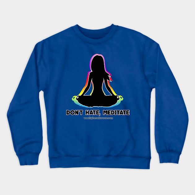 Don't Hate Meditate Crewneck Sweatshirt by HigherSelfSource